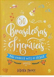 Livro 50 Brasileiras Incríveis para Conhecer Antes de Crescer Autor Thomé, Débora (2017) [seminovo]