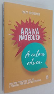 Livro a Raiva Não Educa: a Calma Educa. Autor Eigenmann, Maya (2022) [seminovo]