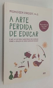 Livro a Arte Perdida de Educar Autor Doucleff, Michaeleen (2021) [seminovo]