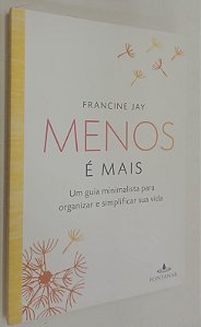 Livro Menos é Mais: um Guia Minimalista para Organizar e Simplificar sua Vida Autor Jay, Francine (2016) [seminovo]