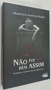 Livro Não Foi bem Assim: Verdades e Cicatrizes de um Julgamento Autor Prado, Francisco Almeida (2016) [seminovo]