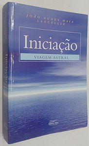 Livro Iniciação: Viagem Astral Autor Maia, João Nunes (2017) [usado]