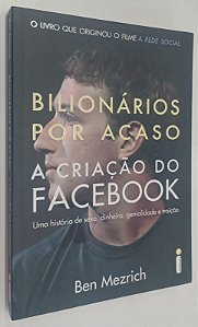 Livro Bilionários por Acaso: a Criação do Facebook Autor Mezrich, Ben (2010) [seminovo]