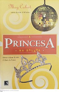 Livro a Princesa na Balada - o Diário da Princesa 7 Autor Cabot, Meg (2006) [seminovo]