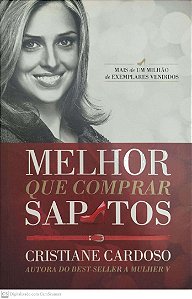 Livro Melhor que Comprar Sapatos Autor Cardoso, Cristiane (2013) [seminovo]