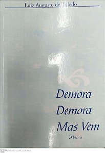 Livro Demora, Demora, Mas vem Autor Toledo, Luiz Augusto de [usado]
