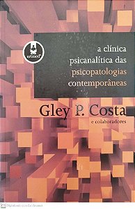 Livro a Clínica Psicanalítica das Psicopatologias Contemporâneas Autor Costa, Gley P. (2010) [usado]