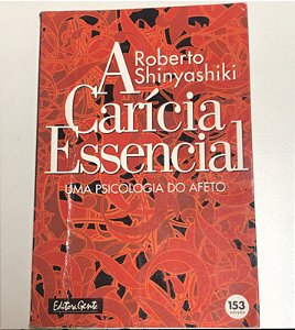 Livro a Carícia Essencial: Uma Psicologia do Afeto Autor Shinyashiki, Roberto (1985) [usado]