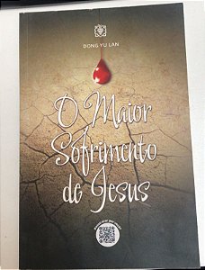 Livro o Maior Sofrimento de Jesus Autor Lan, Dong Yu (2021) [usado]