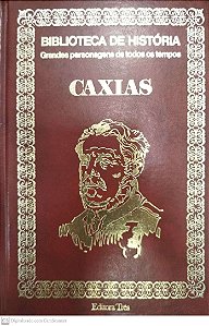 Livro Caxias - Biblioteca de História: Grandes Personagens de Todos os Tempos Autor Descohecido (1974) [usado]