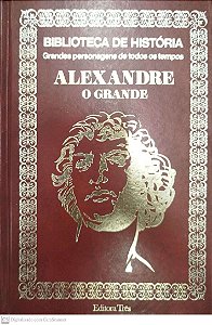 Livro Alexandre, o Grande - Biblioteca de História: Grandes Personagens de Todos os Tempos Autor Descohecido (1973) [usado]