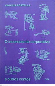 Livro o Inconsciente Corporativo e Outros Contos Autor Portella, Vinícius (2023) [seminovo]