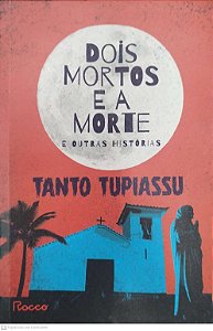 Livro Dois Mortos e a Morte e Outras Histórias Autor Tupiassu, Tanto (2023) [seminovo]