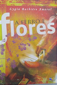 Livro a Ferro e Flores Autor Amaral, Lygia Barbiere (2009) [usado]