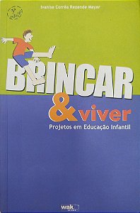 Livro Brincar e Viver: Projetos em Educação Infantil Autor Meyer, Ivanise Côrrea Rezende (2003) [usado]