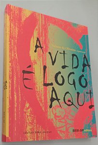 Livro a Vida é Logo Aqui Autor Oliveira (org), Nelson de (2016) [seminovo]