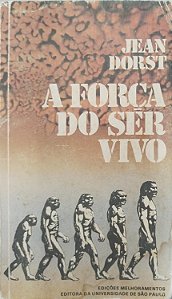Livro a Força do Ser Vivo Autor Dorst, Jean (1981) [usado]