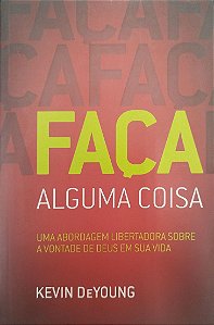 Livro Faça Alguma Coisa Autor Deyoung, Kevin (2012) [seminovo]