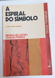 Livro a Espiral do Símbolo- a Arte Como Terapia - Coleção Psicanálise Autor Castro, Regina de e Chagas Pereira (1976) [usado]