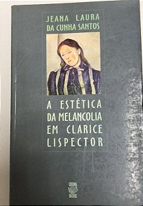 Livro a Estética da Melancolia em Clarice Lispector Autor Santos, Jeana Laura da Cunha (2000) [usado]