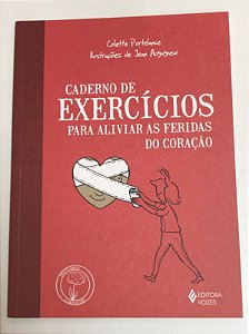 Livro Caderno de Exercícios para Aliviar as Feridas do Coração Autor Portelance, Colette (2015) [usado]