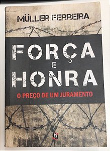 Livro Força e Honra: o Preço de um Juramento Autor Ferreira, Muller (2021) [usado]