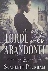 Livro o Lorde que Eu Abandonei - Segredos da Charlotte Street 3 Autor Peckham, Scarlett (2021) [seminovo]