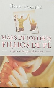 Livro Mães de Joelhos, Filho de Pé Autor Targino, Nina (2015) [usado]