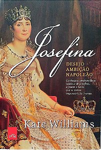 Livro Josefina: Desejo, Ambição, Napoleão Autor Williams, Kate (2014) [seminovo]