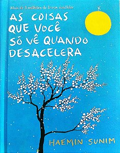 Livro as Coisas que Você Só Vê Quando Desacelera Autor Sunim, Haemin (2017) [seminovo]