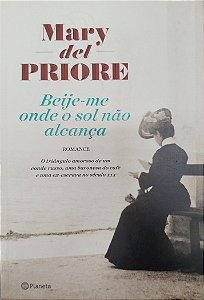 Livro Beije-me onde o Sol Não Alcança Autor Priore, Mary Del (2015) [seminovo]