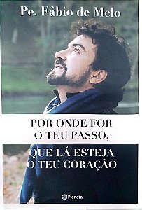 Livro por onde For o Teu Passo, que Lá Esteja o Teu Coração Autor Melo, Pe. Fábio de (2019) [seminovo]