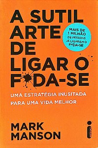 Livro a Sutil Arte de Ligar o Foda-se Autor Manson, Mark (2017) [seminovo]
