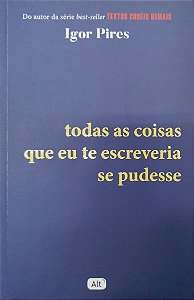 Livro Todas as Coisas que Eu Te Escreveria Se Pudesse Autor Pires, Igor (2021) [seminovo]