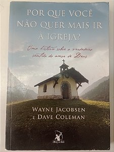 Livro por que Você Não Quer Mais Ir À Igreja ? Autor Jacobsen, Wayne (2009) [usado]
