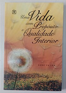Livro Uma Vida com Propósito e Qualidade Interior Autor Lan, Dong Yu (2013) [usado]