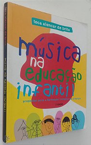 Livro Música na Educação Infantil: Propostas para a Formação Integral da Criança Autor Brito, Teca Alencar de (2003) [usado]