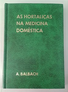 Livro as Hortaliças na Medicina Doméstica Autor Balbach, A. [usado]