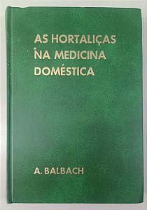 Livro as Hortaliças na Medicina Doméstica Autor Balbach, A. [usado]