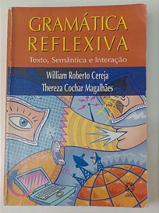 Livro Gramática Reflexiva: Texto, Semântica e Interação Autor Cereja, William Roberto (2005) [usado]