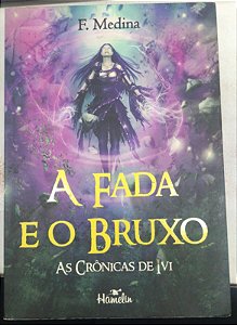 Livro a Fada e o Bruxo - as Crônicas de Ivi Autor Medina, F. (2012) [usado]