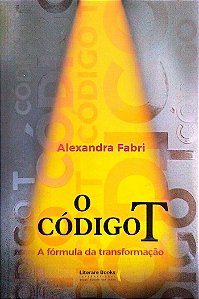 Livro o Código T: a Fórmula da Transformação Autor Fabri, Alexandra (2018) [seminovo]