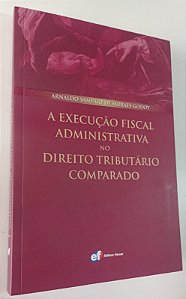 Livro a Execução Fiscal Administrativa no Direito Tributário Comparado Autor Godoy, Arnaldo Sampaio de Moraes (2009) [seminovo]