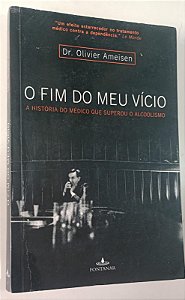 Livro o Fim do Meu Vício Autor Ameisen, Olivier (2010) [usado]