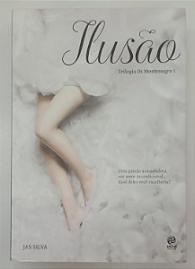 Livro Ilusão - Trilogia os Montenegro 1 Autor Silva, Jas (2017) [seminovo]
