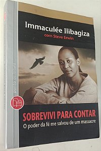 Livro Sobrevivi para Contar: o Poder da Fé Me Salvou de um Massacre Autor Ilibagiza, Immaculée (2010) [usado]