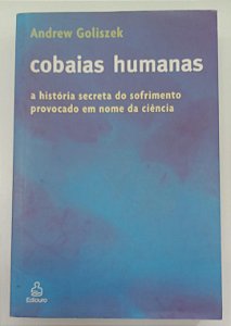 Livro Cobaias Humanas Autor Goliszek, Andrew (2004) [seminovo]