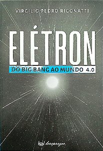 Livro Elétron do Big Bang ao Mundo 4.0 Autor Rigonatti, Virgilio Pedro (2019) [seminovo]