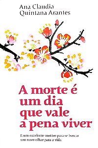 Livro a Morte é um Dia que Vale a Pena Viver Autor Arantes, Ana Claudia Quintana (2019) [seminovo]