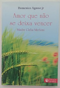 Livro Amor que Não Se Deixa Vencer Autor Merloni, Madre Clelia (2018) [seminovo]